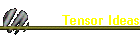 Tensor Ideas